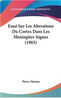 Essai Sur Les Alterations Du Cortex Dans Les Meningites Aigues (1903)