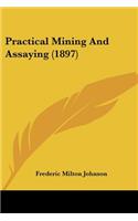 Practical Mining And Assaying (1897)