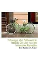 Vorlesungen Uber Mathematische Statistik; Die Lehre Von Den Statistischen Masszahlen