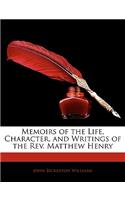 Memoirs of the Life, Character, and Writings of the REV. Matthew Henry: (English)