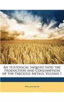 An Historical Inquiry Into the Production and Consumption of the Precious Metals, Volume 1