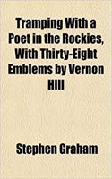 Tramping with a Poet in the Rockies, with Thirty-Eight Emblems by Vernon Hill