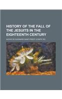 History of the Fall of the Jesuits in the Eighteenth Century