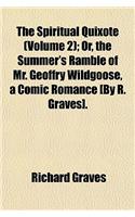 The Spiritual Quixote (Volume 2); Or, the Summer's Ramble of Mr. Geoffry Wildgoose, a Comic Romance [By R. Graves].