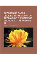 Reports of Cases Decided in the Court of Appeals of the State of Georgia at the Volume 11