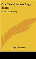 Our Two Greatest Bug-Bears: Fear And Worry(English)