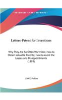 Letters-Patent for Inventions: Why They Are So Often Worthless; How to Obtain Valuable Patents; How to Avoid the Losses and Disappointments (1883)