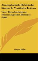 Atmospharisch-Elektrische Strome in Vertikalen Leitern: Unter Berucksichtigung Meteorologischer Elemente (1904)
