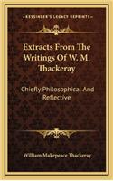 Extracts from the Writings of W. M. Thackeray: Chiefly Philosophical and Reflective