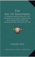 The Art Of Reasoning: A Popular Exposition Of The Principles Of Logic, Inductive And Deductive, With An Introductory Outline Of The History Of Logic(English)