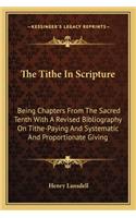Tithe in Scripture: Being Chapters from the Sacred Tenth with a Revised Bibliography on Tithe-Paying and Systematic and Proportionate Giving