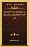 The Pedagogical Value of Willingness for Disinterested Service as Developed in the Training School of the State Teacher and in the Religious Novitiate and the Religious Life (1917)