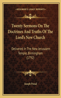 Twenty Sermons On The Doctrines And Truths Of The Lord's New Church