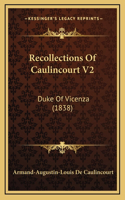 Recollections Of Caulincourt V2: Duke Of Vicenza (1838)