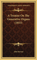 A Treatise On The Generative Organs (1853)