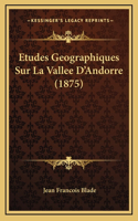 Etudes Geographiques Sur La Vallee D'Andorre (1875)