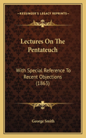 Lectures On The Pentateuch: With Special Reference To Recent Objections (1863)