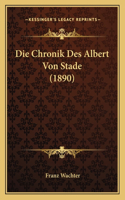Die Chronik Des Albert Von Stade (1890)