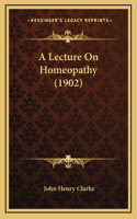 Lecture On Homeopathy (1902)