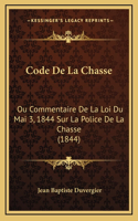 Code De La Chasse: Ou Commentaire De La Loi Du Mai 3, 1844 Sur La Police De La Chasse (1844)(French)