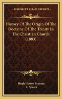 History Of The Origin Of The Doctrine Of The Trinity In The Christian Church (1883)