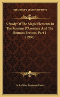 A Study Of The Magic Elements In The Romans D'Aventure And The Romans Bretons, Part 1 (1906)