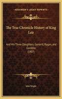 True Chronicle History of King Leir: And His Three Daughters, Gonorill, Ragan, and Cordella (1907)