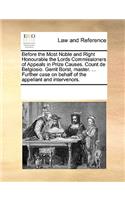 Before the Most Noble and Right Honourable the Lords Commissioners of Appeals in Prize Causes. Count de Belgiosio. Gerrit Borst, Master. ... Further Case on Behalf of the Appellant and Intervenors.