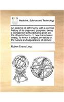 An Epitome of Astronomy, with a Concise History of Its Origin and Progress; Being a Companion to the Lectures Given on the Dioastrodoxon, Or, New Transparent Orrery, to Which Is Added, an Essay on the Nature and Appearance of Comets