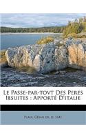 Le Passe-Par-Tovt Des Peres Iesuites
