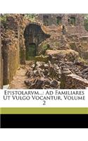 Epistolarvm...: Ad Familiares Ut Vulgo Vocantur, Volume 2