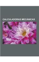 Calculadoras Mecanicas: Abaco Neperiano, Gottfried Leibniz, Charles Babbage, Regla de Calculo, Maquina Diferencial, Nomograma, Addiator, Mecan