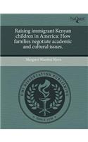 Raising Immigrant Kenyan Children in America: How Families Negotiate Academic and Cultural Issues