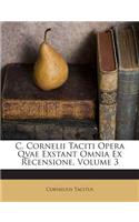 C. Cornelii Taciti Opera Qvae Exstant Omnia Ex Recensione, Volume 3