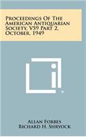 Proceedings of the American Antiquarian Society, V59 Part 2, October, 1949