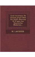 Trait L Mentaire de Chemie, PR S NT Dans Un Ordre Nouveau Et D Apr S Les D Ceuvertes Modernes...: (French)