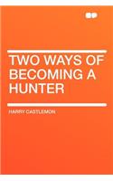 Two Ways of Becoming a Hunter