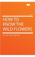 How to Know the Wild Flowers