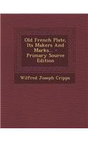 Old French Plate, Its Makers and Marks... - Primary Source Edition