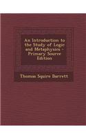 An Introduction to the Study of Logic and Metaphysics - Primary Source Edition