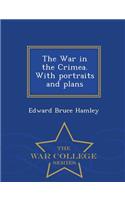 War in the Crimea. with Portraits and Plans - War College Series