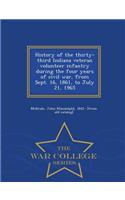 History of the Thirty-Third Indiana Veteran Volunteer Infantry During the Four Years of Civil War, from Sept. 16, 1861, to July 21, 1965 - War College Series