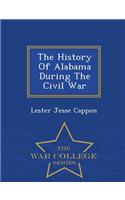 History of Alabama During the Civil War - War College Series