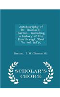 Autobioraphy of Dr. Thomas H. Barton... Including a History of the Fourth Regt. West Va. Vol. Inf'y, - Scholar's Choice Edition