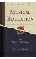 Musical Education (Classic Reprint)