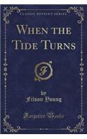 When the Tide Turns (Classic Reprint)