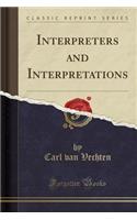 Interpreters and Interpretations (Classic Reprint)