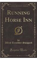 Running Horse Inn (Classic Reprint)