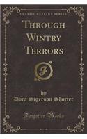 Through Wintry Terrors (Classic Reprint)