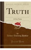 Truth: A Civic Virtue (Classic Reprint)